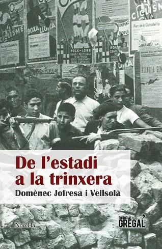 DE L'ESTADI A LA TRINXERA | 9788417082024 | JOFRESA I VELLSOLÀ,DOMÈNEC | Llibreria Geli - Llibreria Online de Girona - Comprar llibres en català i castellà