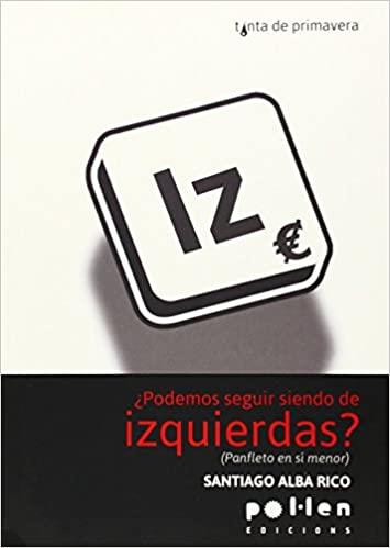 PODEMOS SEGUIR SIENDO DE IZQUIERDAS?(PANFLETO EN SI MENOR) | 9788486469580 | ALBA RICO,SANTIAGO | Llibreria Geli - Llibreria Online de Girona - Comprar llibres en català i castellà