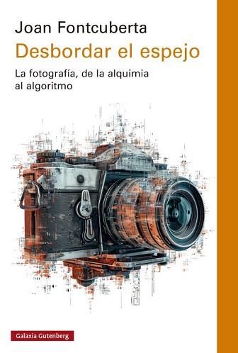 DESBORDAR EL ESPEJO | 9788419075666 | FONTCUBERTA, JOAN | Llibreria Geli - Llibreria Online de Girona - Comprar llibres en català i castellà