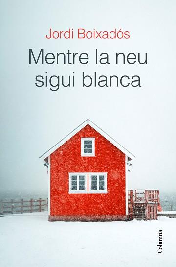 MENTRE LA NEU SIGUI BLANCA | 9788466429481 | BOIXADÓS BISBAL,JORDI | Llibreria Geli - Llibreria Online de Girona - Comprar llibres en català i castellà