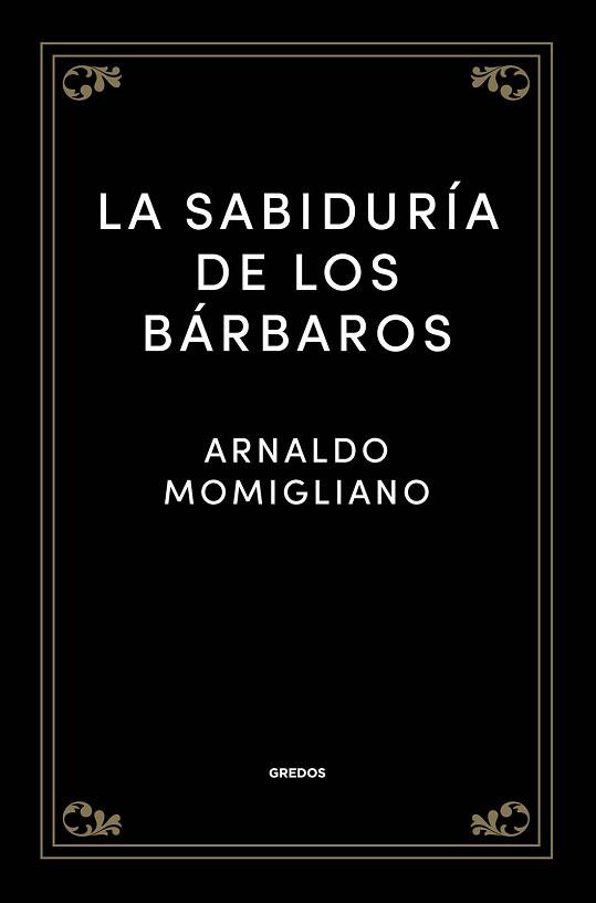 LA SABIDURÍA DE LOS BÁRBAROS | 9788424938512 | MOMIGLIANO,ARNALDO | Llibreria Geli - Llibreria Online de Girona - Comprar llibres en català i castellà