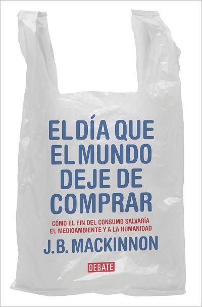 EL DÍA QUE EL MUNDO DEJE DE COMPRAR | 9788417636920 | MACKINNON,J.B. | Llibreria Geli - Llibreria Online de Girona - Comprar llibres en català i castellà