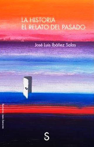 LA HISTORIA.EL RELATO DEL PASADO | 9788477379201 | IBAÑEZ SALAS,JOSÉ LUIS | Llibreria Geli - Llibreria Online de Girona - Comprar llibres en català i castellà