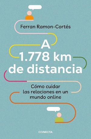 A 1.778 KM DE DISTANCIA. CÓMO CUIDAR LAS RELACIONES EN UN MUNDO ONLINE | 9788417992576 | RAMON-CORTÉS,FERRAN | Llibreria Geli - Llibreria Online de Girona - Comprar llibres en català i castellà