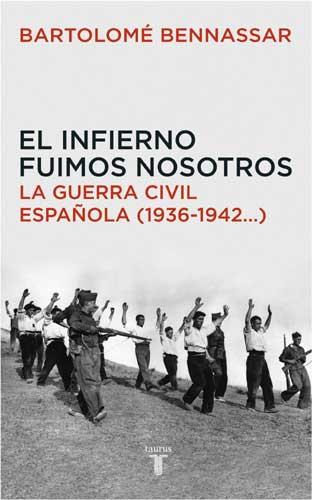 EL INFIERNO FUIMOS NOSOTROS.LA GUERRA CIVIL ESPAÑOLA(1936-.. | 9788430605873 | BENNASSAR,BARTOLOME | Llibreria Geli - Llibreria Online de Girona - Comprar llibres en català i castellà