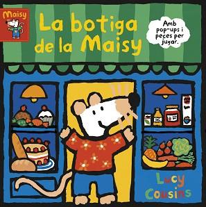 LA BOTIGA DE LA MAISY(MAISY. TOT CARTRÓ) | 9788448853204 | COUSINS,LUCY | Llibreria Geli - Llibreria Online de Girona - Comprar llibres en català i castellà