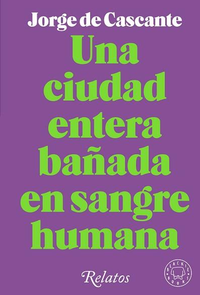UNA CIUDAD ENTERA BAÑADA EN SANGRE HUMANA | 9788418733994 | DE CASCANTE,JORGE | Llibreria Geli - Llibreria Online de Girona - Comprar llibres en català i castellà