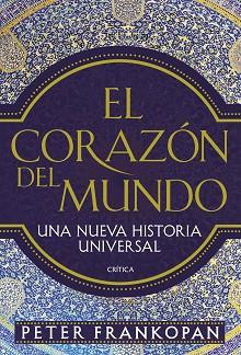 EL CORAZÓN DEL MUNDO.UNA NUEVA HISTORIA UNIVERSAL | 9788498929867 | FRANKOPAN,PETER | Llibreria Geli - Llibreria Online de Girona - Comprar llibres en català i castellà