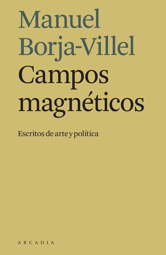 CAMPOS MAGNÉTICOS.ESCRITOS DE ARTE Y POLÍTICA | 9788494992445 | BORJA-VILLEL,MANUEL | Llibreria Geli - Llibreria Online de Girona - Comprar llibres en català i castellà