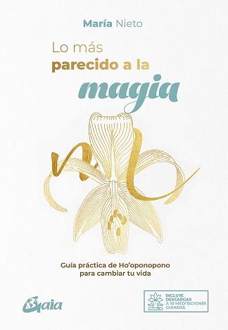 LO MÁS PARECIDO A LA MAGIA.GUIA PRACTICA DE HO'OPONOPONO PARA CAMBIAR TU VIDA | 9788484458807 | NIETO BARONA,MARÍA | Llibreria Geli - Llibreria Online de Girona - Comprar llibres en català i castellà
