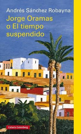 JORGE ORAMAS O EL TIEMPO SUSPENDIDO | 9788417355685 | SÁNCHEZ ROBAYNA,ANDRÉS | Llibreria Geli - Llibreria Online de Girona - Comprar llibres en català i castellà