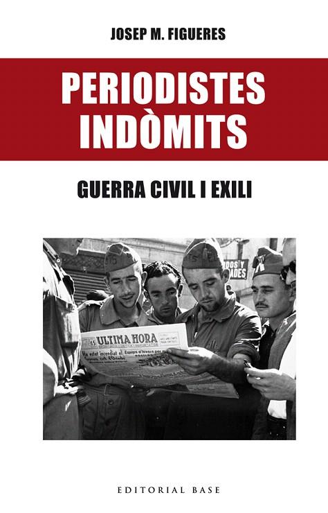 PERIODISTES INDÒMITS.GUERRA CIVIL I EXILI | 9788416587469 | FIGUERES,JOSEP MARIA | Llibreria Geli - Llibreria Online de Girona - Comprar llibres en català i castellà