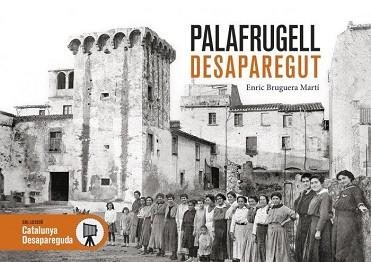 PALAFRUGELL DESAPAREGUT | 9788418243455 | BRUGUERA MARTÍ,ENRIC | Llibreria Geli - Llibreria Online de Girona - Comprar llibres en català i castellà