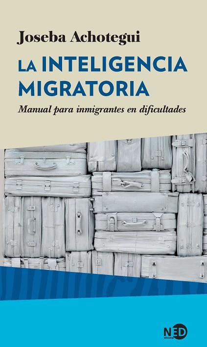 LA INTELIGENCIA MIGRATORIA.MANUAL PARA INMIGRANTES EN DIFICULTADES | 9788416737215 | ACHOTEGUI LOIZATE, JOSEBA | Llibreria Geli - Llibreria Online de Girona - Comprar llibres en català i castellà