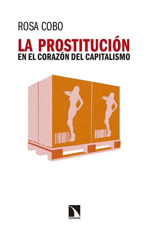 LA PROSTITUCIÓN EN EL CORAZÓN DEL CAPITALISMO | 9788490973264 | COBO,ROSA | Llibreria Geli - Llibreria Online de Girona - Comprar llibres en català i castellà