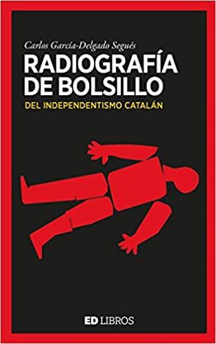 RADIOGRAFÍA DE BOLSILLO DEL INDEPENDENTISMO CATALÁN | 9788409180981 | GARCÍA-DELGADO SEGUÉS,CARLOS | Llibreria Geli - Llibreria Online de Girona - Comprar llibres en català i castellà