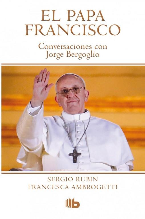 PAPA FRANCISCO.CONVERSACIONES CON JORGE BERGOGLIO | 9788490700181 | RUBIN,SERGIO/AMBROGETTI,FRANCESCA | Llibreria Geli - Llibreria Online de Girona - Comprar llibres en català i castellà