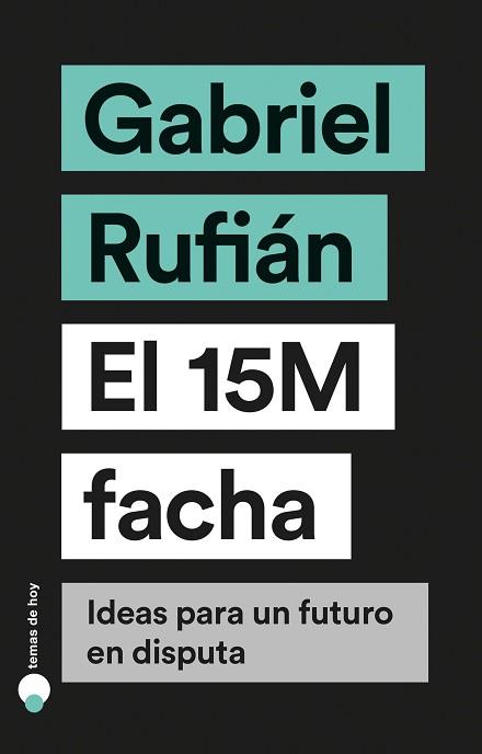 EL 15M FACHA.IDEAS PARA UN FUTURO EN DISPUTA | 9788499988023 | RUFIÁN,GABRIEL | Llibreria Geli - Llibreria Online de Girona - Comprar llibres en català i castellà
