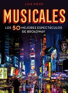 MUSICALES.LOS 50 MEJORES ESPECTÁCULOS DE BROADWAY | 9788418260704 | POYO, LUIS | Llibreria Geli - Llibreria Online de Girona - Comprar llibres en català i castellà