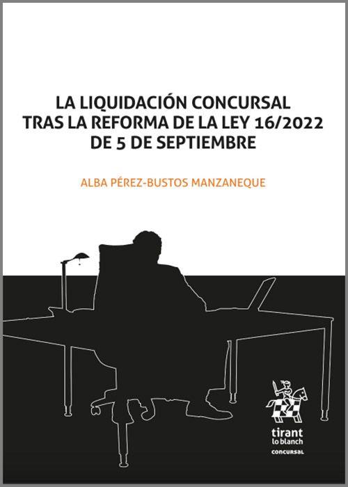 LA LIQUIDACIÓN CONCURSAL TRAS LA REFORMA DE LA LEY 16/2022 DE 5 DE SEPTIEMBRE | 9788411473316 | PEREZ BUSTOS MANZANEQUE,ALBA | Llibreria Geli - Llibreria Online de Girona - Comprar llibres en català i castellà