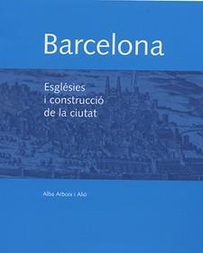 BARCELONA.ESGLÉSIES I CONSTRUCCIÓ DE LA CIUTAT | 9788491560944 | ARBOIX I ALIÓ,ALBA | Llibreria Geli - Llibreria Online de Girona - Comprar llibres en català i castellà