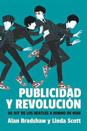 PUBLICIDAD Y REVOLUCIÓN.DE HIT DE LOS BEATLES A HIMNO DE NIKE | 9788415373643 | BRADSHAW,ALAN/SCOTT,LINDA | Llibreria Geli - Llibreria Online de Girona - Comprar llibres en català i castellà