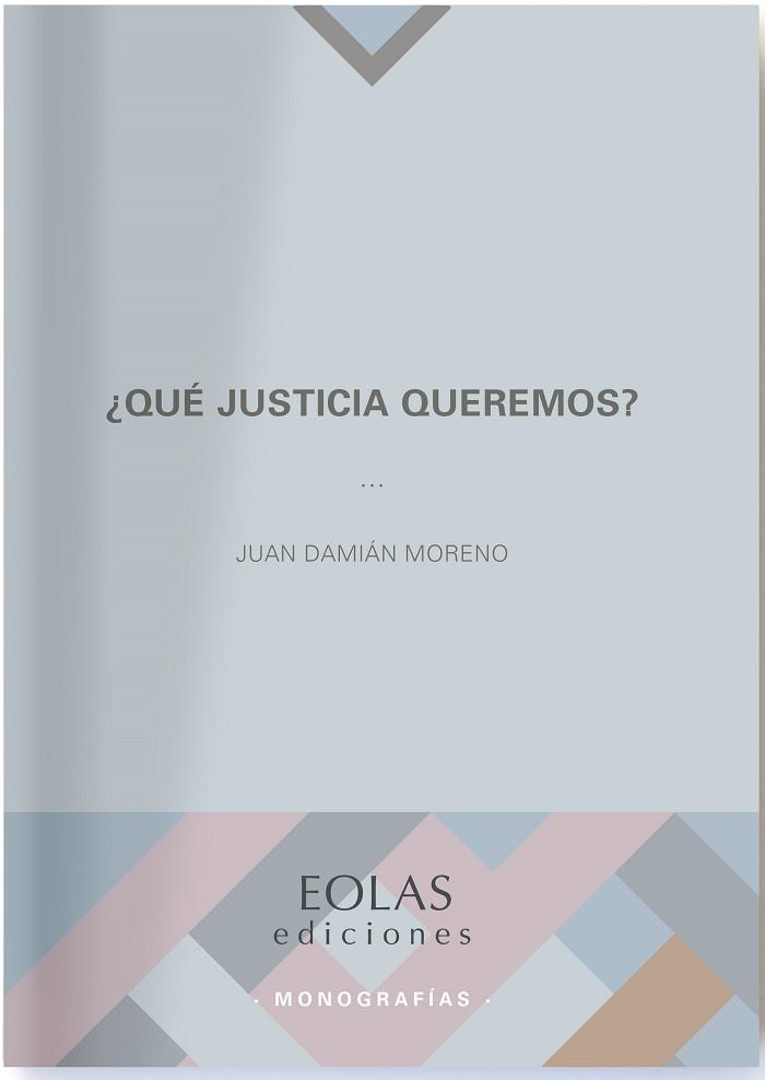 QUÉ JUSTICIA QUEREMOS? | 9788418079290 | MORENO,JUAN DAMIÁN | Llibreria Geli - Llibreria Online de Girona - Comprar llibres en català i castellà