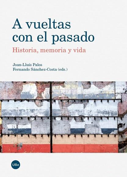 A VUELTAS CON EL PASADO.HISTORIA,MEMORIA Y VIDA  | 9788447537105 | PALOS,JOAN-LLUÍS/SÁNCHEZ-COSTA,FERNANDO (EDS.) | Libreria Geli - Librería Online de Girona - Comprar libros en catalán y castellano