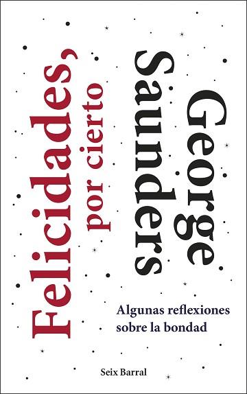 FELICIDADES,POR CIERTO.ALGUNA REFLEXIONES SOBRE LA BONDAD | 9788432236402 | SAUNDERS,GEORGE | Llibreria Geli - Llibreria Online de Girona - Comprar llibres en català i castellà