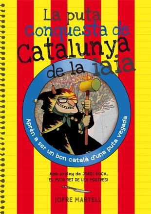 LA PUTA CONQUESTA DE CATALUNYA DE LA IAIA | 9788494386053 | MARTELL,JOFRE | Llibreria Geli - Llibreria Online de Girona - Comprar llibres en català i castellà