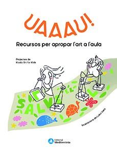 UAAAU! RECURSOS PER APROPAR L'ART A L'AULA | 9788499797229 | Llibreria Geli - Llibreria Online de Girona - Comprar llibres en català i castellà