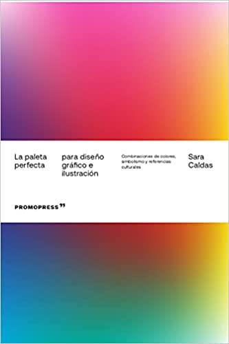 LA PALETA PERFECTA PARA DISEÑO GRÁFICO E ILUSTRACIÓN | 9788417412937 | CALDAS,SARA | Llibreria Geli - Llibreria Online de Girona - Comprar llibres en català i castellà