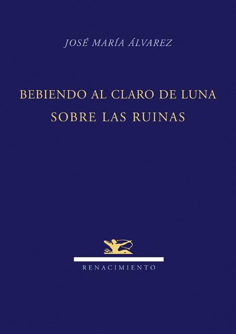 BEBIENDO AL CLARO DE LUNA SOBRE LAS RUINAS | 9788484724247 | ALVAREZ,JOSE MARIA | Libreria Geli - Librería Online de Girona - Comprar libros en catalán y castellano