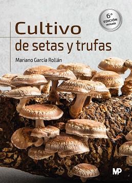 CULTIVO DE SETAS Y TRUFAS(6ª EDICIÓN 2023) | 9788419934000 | GARCIA ROLLAN, MARIANO | Llibreria Geli - Llibreria Online de Girona - Comprar llibres en català i castellà