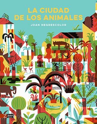 LA CIUDAD DE LOS ANIMALES | 9788417374266 | NEGRESCOLOR,JOAN | Llibreria Geli - Llibreria Online de Girona - Comprar llibres en català i castellà