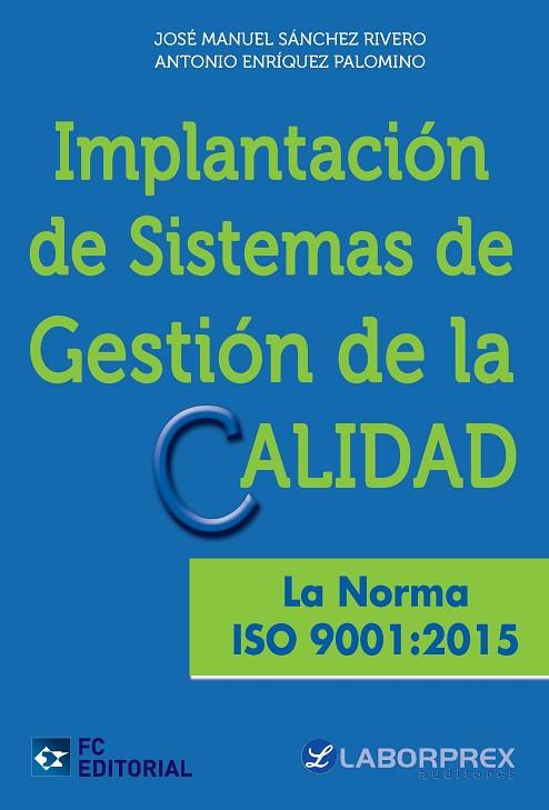 IMPLANTACIÓN DE SISTEMAS DE GESTIÓN DE LA CALIDAD.LA NORMA ISO 9001:2015 | 9788416671113 | SÁNCHEZ RIVERO,JOSÉ MANUEL/ENRÍQUEZ PALOMINO,ANTONIO | Llibreria Geli - Llibreria Online de Girona - Comprar llibres en català i castellà