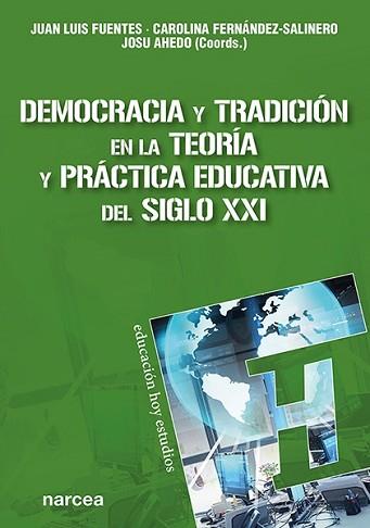 DEMOCRACIA Y TRADICIÓN EN LA TEORÍA Y PRÁCTICA EDUCATIVA DEL SIGLO XXI | 9788427729629 | FUENTES,JUAN LUIS/FERNÁNDEZ-SALINERO,CAROLINA/AHEDO,JOSU | Llibreria Geli - Llibreria Online de Girona - Comprar llibres en català i castellà