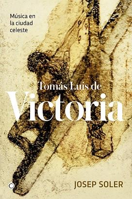 TOMÁS LUIS DE VICTORIA MÚSICA EN LA CIUDAD CELESTE | 9788494737633 | SOLER SARDÀ,JOSEP | Llibreria Geli - Llibreria Online de Girona - Comprar llibres en català i castellà