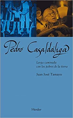 PEDRO CASALDÁLIGA.LARGA CAMINADA CON LOS POBRES DE LA TIERRA | 9788425446443 | TAMAYO,JUAN JOSÉ | Llibreria Geli - Llibreria Online de Girona - Comprar llibres en català i castellà