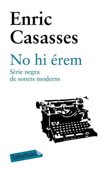 NO HI EREM.SERIE NEGRA DE SONETS MODERNS | 9788492549948 | CASASSES,ENRIC | Llibreria Geli - Llibreria Online de Girona - Comprar llibres en català i castellà
