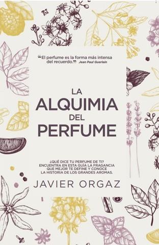 LA ALQUIMIA DEL PERFUME | 9788417828639 | ORGAZ,JAVIER | Llibreria Geli - Llibreria Online de Girona - Comprar llibres en català i castellà