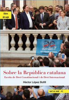 SOBRE LA REPÚBLICA CATALANA.ESCRITS DE  DRET CONSTITUCIONAL I DE DRET INTERNACIONAL | 9788494986000 | LÓPEZ BOFILL,HÈCTOR | Llibreria Geli - Llibreria Online de Girona - Comprar llibres en català i castellà