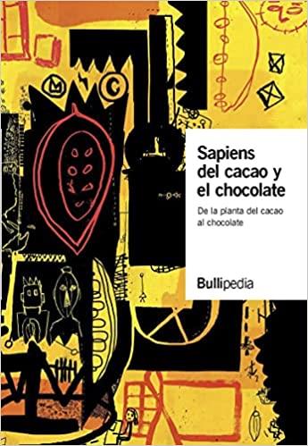 SAPIENS DEL CACAO Y EL CHOCOLATE.DE LA PLANTA DEL CACAO AL CHOCOLATE | 9788409321391 | BULLIPEDIA, ELBULLIFOUNDATION | Llibreria Geli - Llibreria Online de Girona - Comprar llibres en català i castellà