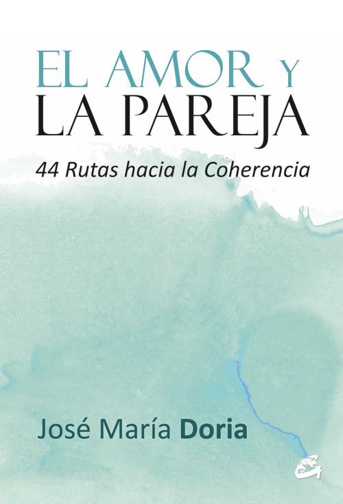 EL AMOR Y LA PAREJA.44 RUTAS HACIA LA COHERENCIA | 9788484455103 | DORIA,JOSÉ MARÍA | Llibreria Geli - Llibreria Online de Girona - Comprar llibres en català i castellà