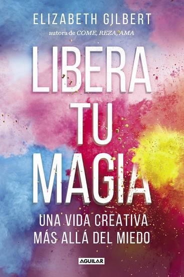 LIBERA TU MAGIA | 9788403518131 | GILBERT,ELIZABETH | Llibreria Geli - Llibreria Online de Girona - Comprar llibres en català i castellà