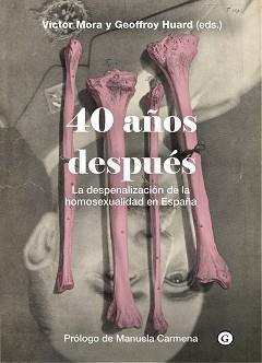 40 AÑOS DESPUÉS.LA DESPENALIZACIÓN DE LA HOMOSEXUALIDAD EN ESPAÑA | 9788417319779 | MORA,VICTOR/HUARD,GEOFFREY(EDS.) | Llibreria Geli - Llibreria Online de Girona - Comprar llibres en català i castellà