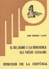 EL REI JAUME I I LA RENAIXENÇA ALS PAÏSOS CATALANS | 9788423201983 | SOBREQUÉS I CALLICÓ,JAUME | Llibreria Geli - Llibreria Online de Girona - Comprar llibres en català i castellà