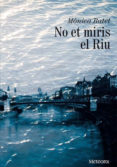 NO ET MIRIS EL RIU | 9788492874651 | BATET,MÒNICA (1976) | Libreria Geli - Librería Online de Girona - Comprar libros en catalán y castellano