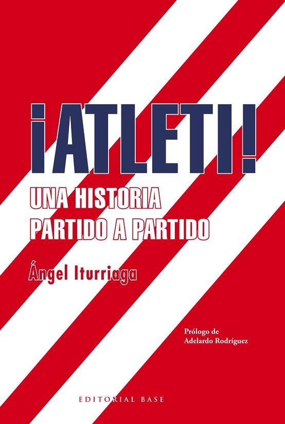ATLETI! UNA HISTORIA PARTIDO A PARTIDO | 9788417064389 | ITURRIAGA,ÁNGEL | Llibreria Geli - Llibreria Online de Girona - Comprar llibres en català i castellà