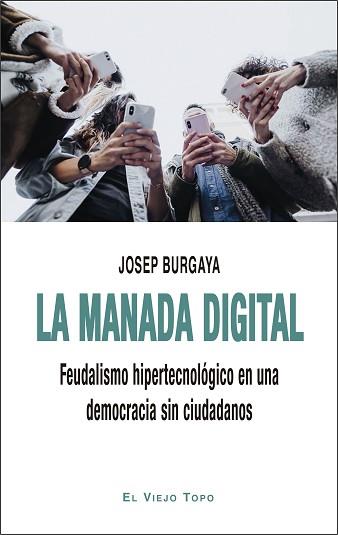 LA MANADA DIGITAL.FEUDALISMO HIPERTECNOLÓGICO EN UNA DEMOCRACIA SIN CIUDADANOS | 9788418550386 | BURGAYA,JOSEP | Llibreria Geli - Llibreria Online de Girona - Comprar llibres en català i castellà